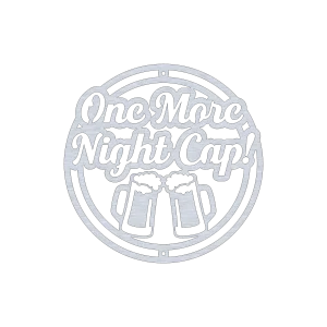 Round aluminum wall art featuring the phrase 'One More Night Cap!' in cursive lettering. Two beer mugs with frothy tops are below the text. The design includes laser-cut details and clean lines on a black background, with a small hanging hole at the top center for easy display.